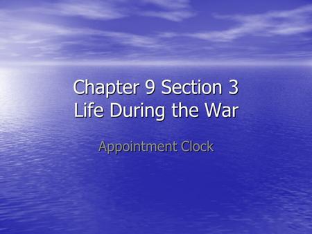 Chapter 9 Section 3 Life During the War Appointment Clock.