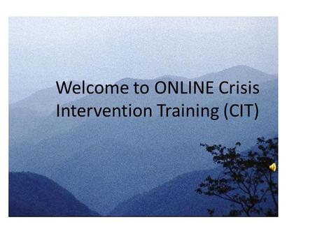 Welcome to ONLINE Crisis Intervention Training (CIT)