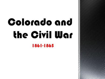 1861-1865. Most of the garrisons out west quickly depleted and headed to their home states to serve in the Confederacy and Union Terrified that the South.