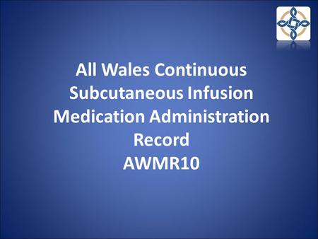 All Wales Continuous Subcutaneous Infusion Medication Administration Record AWMR10  