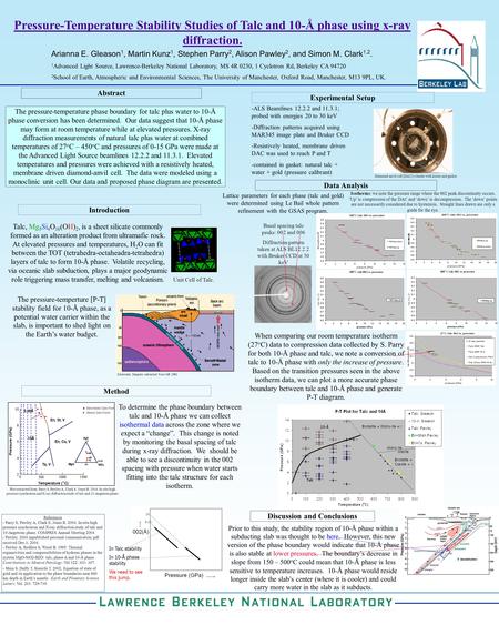 Pressure-Temperature Stability Studies of Talc and 10-Å phase using x-ray diffraction. Arianna E. Gleason 1, Martin Kunz 1, Stephen Parry 2, Alison Pawley.