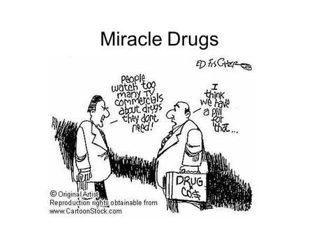 Miracle Drugs. THE FDA Food and Drug Administration They determine if…….. –Safe (it wont hurt you) –Effective (it will do what it says)