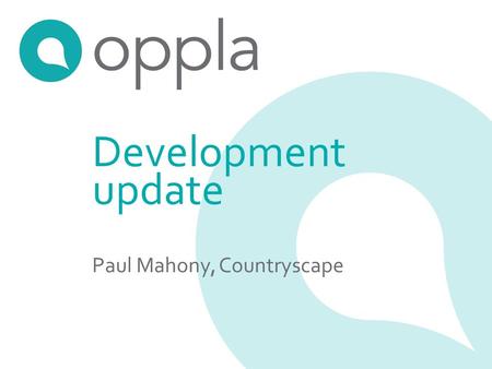 Development update Paul Mahony, Countryscape. What is Oppla? An open platform for collaboration between communities of science, policy and practice A.