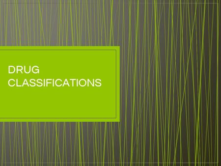 DRUG CLASSIFICATIONS. Let’s see how much you know  week/take-iq-challenge/2015