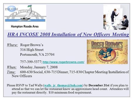 HRA INCOSE 2008 Installation of New Officers Meeting Where: Roger Brown’s 316 High Street Portsmouth, VA 23704 757-399-5377;