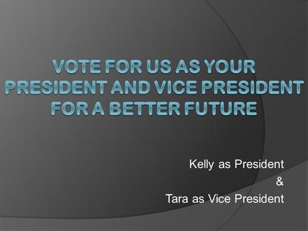 Kelly as President & Tara as Vice President. Our Vision  To build a country that cares children’s rights for the social prosperity.