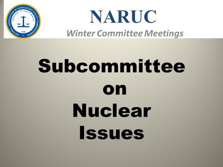 Winter Committee Meetings NARUC Subcommittee on Nuclear Issues.