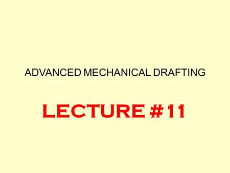 ADVANCED MECHANICAL DRAFTING LECTURE #11. POSITION Controls locations of mating features IDEAL CONDITION ACCEPTABLE CONDITION UNACCEPTABLE CONDITION.