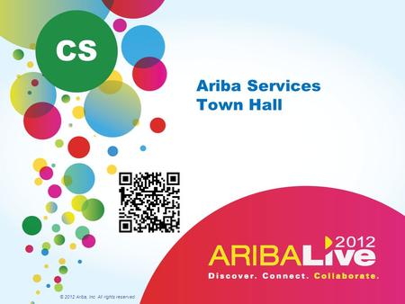 Ariba Services Town Hall © 2012 Ariba, Inc. All rights reserved. CS.