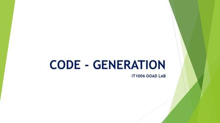 CODE - GENERATION IT1006 OOAD LAB. Generating/Updating code from whole project  Round-trip engineering is the ability to generate model from source code.