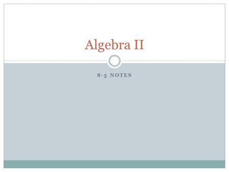 8-5 NOTES Algebra II. Rules of Logarithms Product Property: log b xy = _______ + ________ Quotient Property: log b x/y = _______ - _______ Power Property: