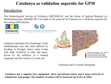 Catalunya as validation supersite for GPM Catalunya and it’s current equipment. Catalunya represents the climatology of the Mediterranean area (the most.