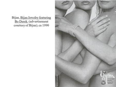 Bijan, Bijan Jewelry featuring Bo Derek, (advertisement courtesy of Bijan), ca 1990 AD NAUSEUM. Last time we ended with a film clip from John Berger’s.