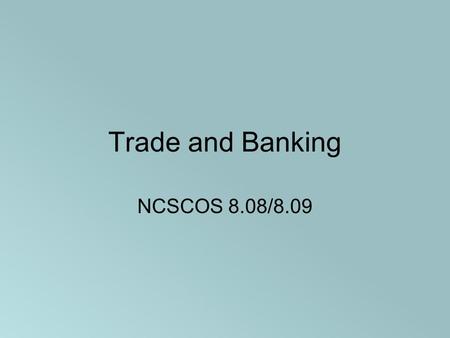 Trade and Banking NCSCOS 8.08/8.09.