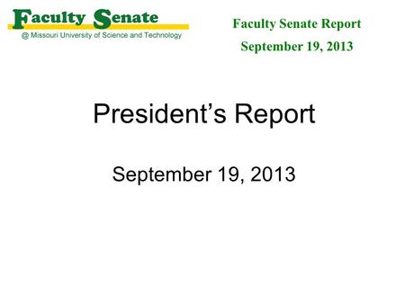 President’s Report September 19, 2013 Faculty Senate Report September 19, 2013.