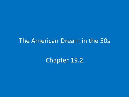 The American Dream in the 50s Chapter 19.2. The Organization and the Organization Man Growth of the Service sector White collar jobs-high paid jobs in.