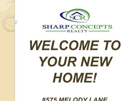 WELCOME TO YOUR NEW HOME! 8575 MELODY LANE REALTOR: MR. ROB RUSSELL 440.773.3943.