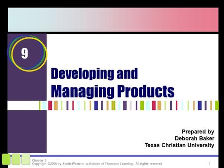 1 Copyright ©2006 by South-Western, a division of Thomson Learning. All rights reserved Chapter 9 Prepared by Deborah Baker Texas Christian University.