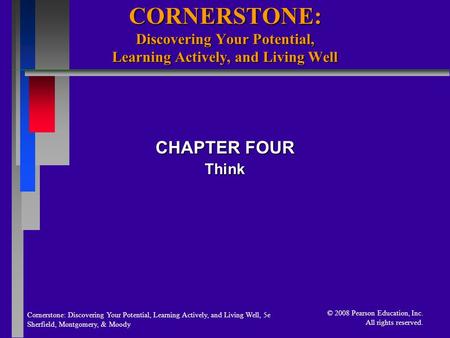 Cornerstone: Discovering Your Potential, Learning Actively, and Living Well, 5e Sherfield, Montgomery, & Moody © 2008 Pearson Education, Inc. All rights.