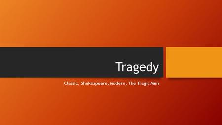 Tragedy Classic, Shakespeare, Modern, The Tragic Man.