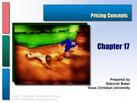 1Chap. 17 Marketing 7e Lamb Hair McDaniel ©2004 South-Western/Thomson Learning Prepared by Deborah Baker Texas Christian University Chapter 17 Pricing.