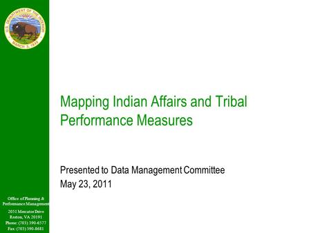 Office of Planning & Performance Management 2051 Mercator Drive Reston, VA 20191 Phone: (703) 390-6577 Fax: (703) 390-8681 Mapping Indian Affairs and Tribal.