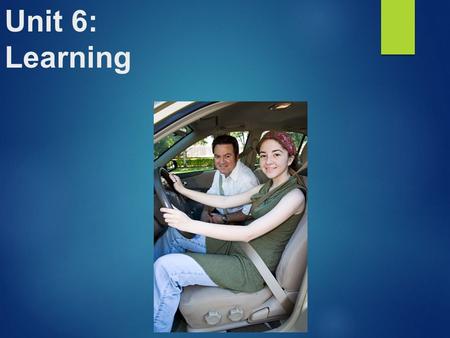 Unit 6: Learning. How Do We Learn? Learning = a relatively permanent change in an organism’s behavior due to experience. 3 Types:  Classical  Operant.