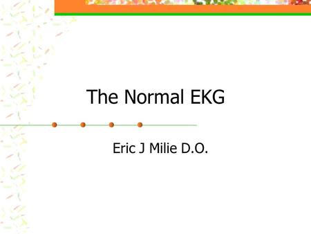 The Normal EKG Eric J Milie D.O.. Sinus Rhythm P wave before every QRS complex P waves upright in II, negative in aVr Reproducibility of the R-R interval.