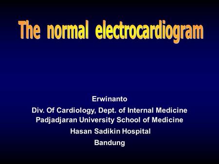 Erwinanto Div. Of Cardiology, Dept. of Internal Medicine Padjadjaran University School of Medicine Hasan Sadikin Hospital Bandung.