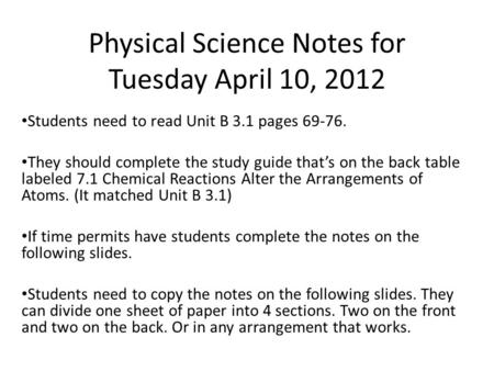 Physical Science Notes for Tuesday April 10, 2012 Students need to read Unit B 3.1 pages 69-76. They should complete the study guide that’s on the back.