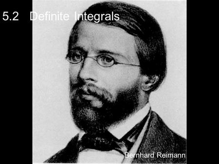 5.2 Definite Integrals Bernhard Reimann. 30 34 0 1.