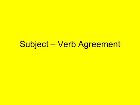 Subject – Verb Agreement