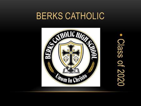 BERKS CATHOLIC Class of 2020. TYPICAL DAY AT BC Homeroom-7:50-8:00 Activity-8:00-8:30 Period 18:30-9:15 Period 29:15-10:00 Period 3-6Lunches Period 71:00-1:45.