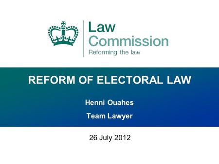 REFORM OF ELECTORAL LAW Henni Ouahes Team Lawyer 26 July 2012.