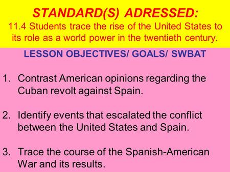 STANDARD(S) ADRESSED: 11.4 Students trace the rise of the United States to its role as a world power in the twentieth century. LESSON OBJECTIVES/ GOALS/