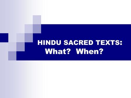 HINDU SACRED TEXTS : What? When? Hinduism has an extremely abundant literature, written over more than a millennium (from 1200 B.C. to 300 C.E) The.