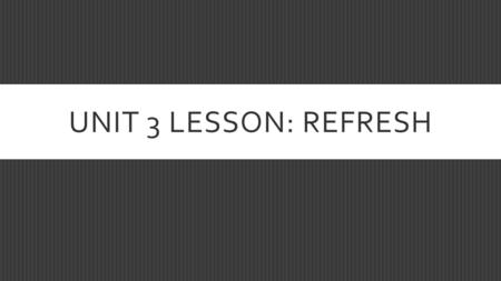 UNIT 3 LESSON: REFRESH. CULTURE  Culture is comprised of the shared practices, technologies, attitudes, and behaviors transmitted by society.  Culture.