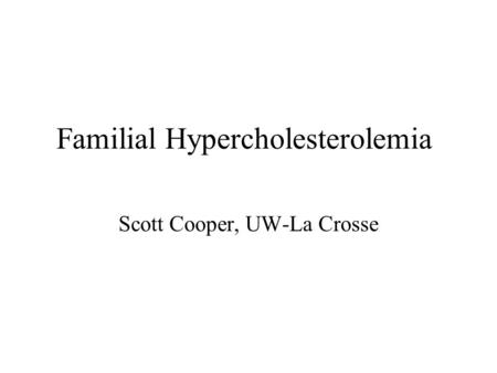 Familial Hypercholesterolemia Scott Cooper, UW-La Crosse.