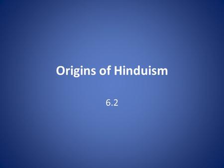 Origins of Hinduism 6.2.