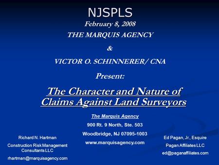 NJSPLS The Character and Nature of Claims Against Land Surveyors Ed Pagan, Jr., Esquire Pagan Affiliates LLC Richard N. Hartman.