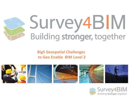 Big5 Geospatial Challenges to Geo Enable BIM Level 2.