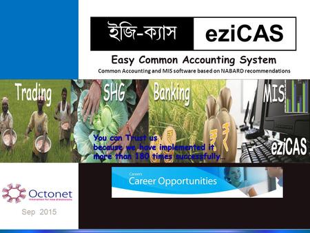 Sep 2015 eziCAS C¢S-LÉ¡p Easy Common Accounting System Common Accounting and MIS software based on NABARD recommendations.