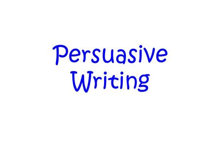 Persuasive Writing.