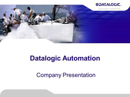 Datalogic Automation Company Presentation. 2 © Copyright Datalogic 2007-2010© Copyright Datalogic 2007-2010 © Copyright Datalogic 2007-2010 Datalogic.