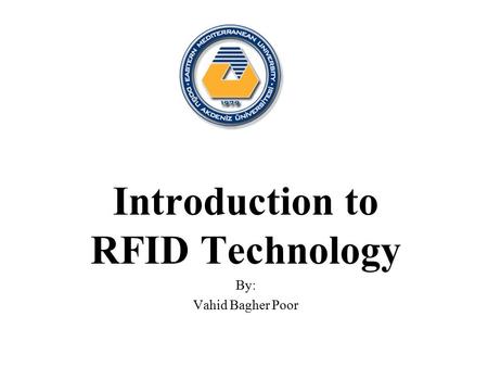 Introduction to RFID Technology By: Vahid Bagher Poor 1.