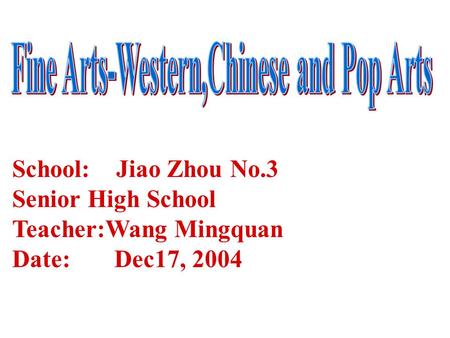 School: Jiao Zhou No.3 Senior High School Teacher:Wang Mingquan Date: Dec17, 2004.