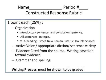 Name______________ Period #____ Constructed Response Rubric 1 point each (25%) : – Organization Introductory sentence and conclusion sentence. All sentences.