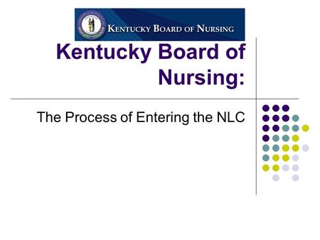 Kentucky Board of Nursing: The Process of Entering the NLC.