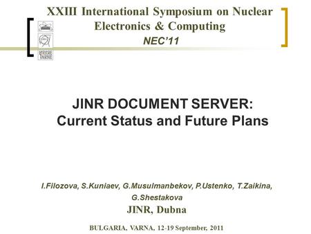 XXIII International Symposium on Nuclear Electronics & Computing NEC’11 JINR DOCUMENT SERVER: Current Status and Future Plans I.Filozova, S.Kuniaev, G.Musulmanbekov,