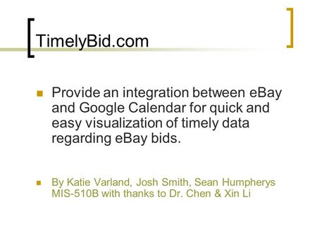 TimelyBid.com Provide an integration between eBay and Google Calendar for quick and easy visualization of timely data regarding eBay bids. By Katie Varland,